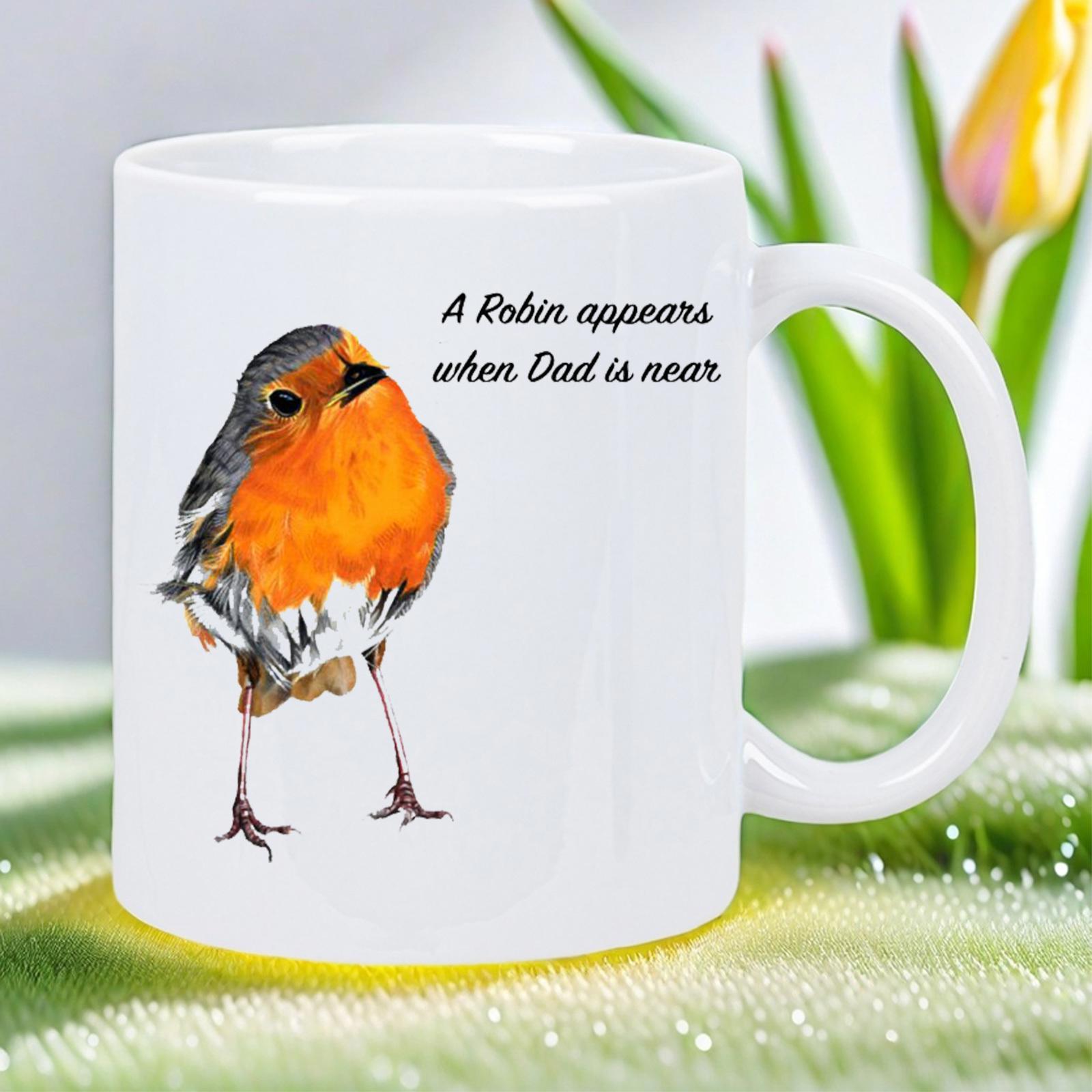 Tailorly White Ceramic 11 oz Mug - A Robin Appears When Dad Is Near Detailed Hand Painted European Robin With Vibrant Orange Breast Plumage Robin