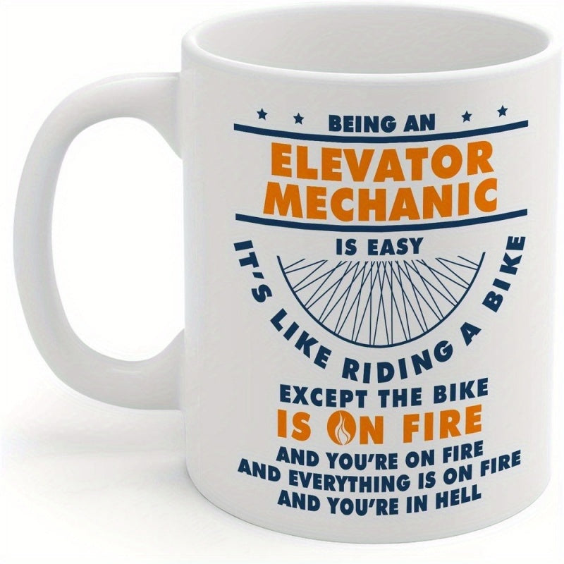 Tailorly White Ceramic 11 oz Mug - Being An Elevator Mechanic Is Easy It's Like Riding A Bike Except The Bike Is On Fire And You're On Fire And Everything Is On