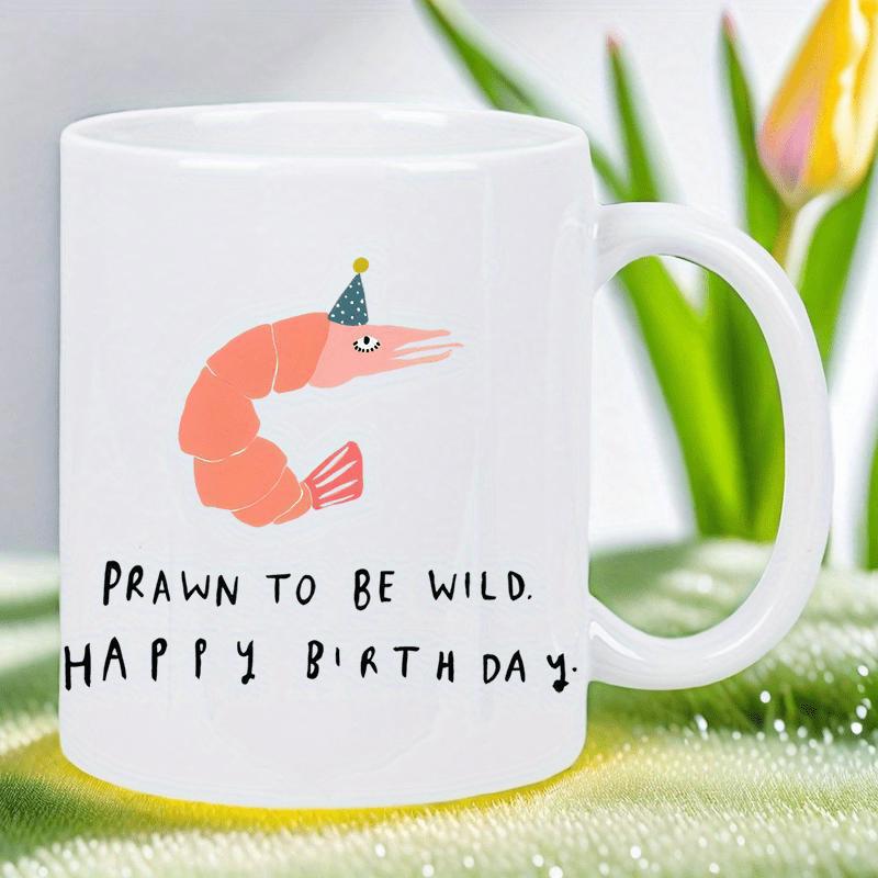 Tailorly White Ceramic 11 oz Mug - Prawn To Be Wild Happy Birthday Festive Cartoon Shrimp Wearing Little Party Hat Under Bright Sunlight Prawn