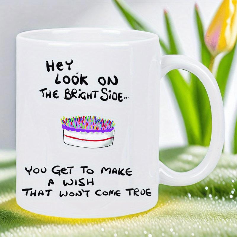 Tailorly White Ceramic 11 oz Mug - Hey Look On The Bright Side You Get To Make A Wish That Won't Come True Festive Hand Drawn Birthday Cake With Colorful Lit