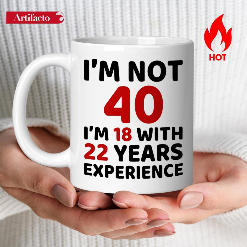 Tailorly White Ceramic 11 oz Mug - Im Not 40 Im 18 With 22 Years Experience Bold Black And Red Minimalist Typographic Text Design Mug