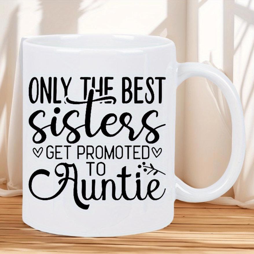 Tailorly White Ceramic 11 oz Mug - Only The Best Sisters Get Promoted To Auntie Decorated With Hearts And Elegant Script Typography Mug