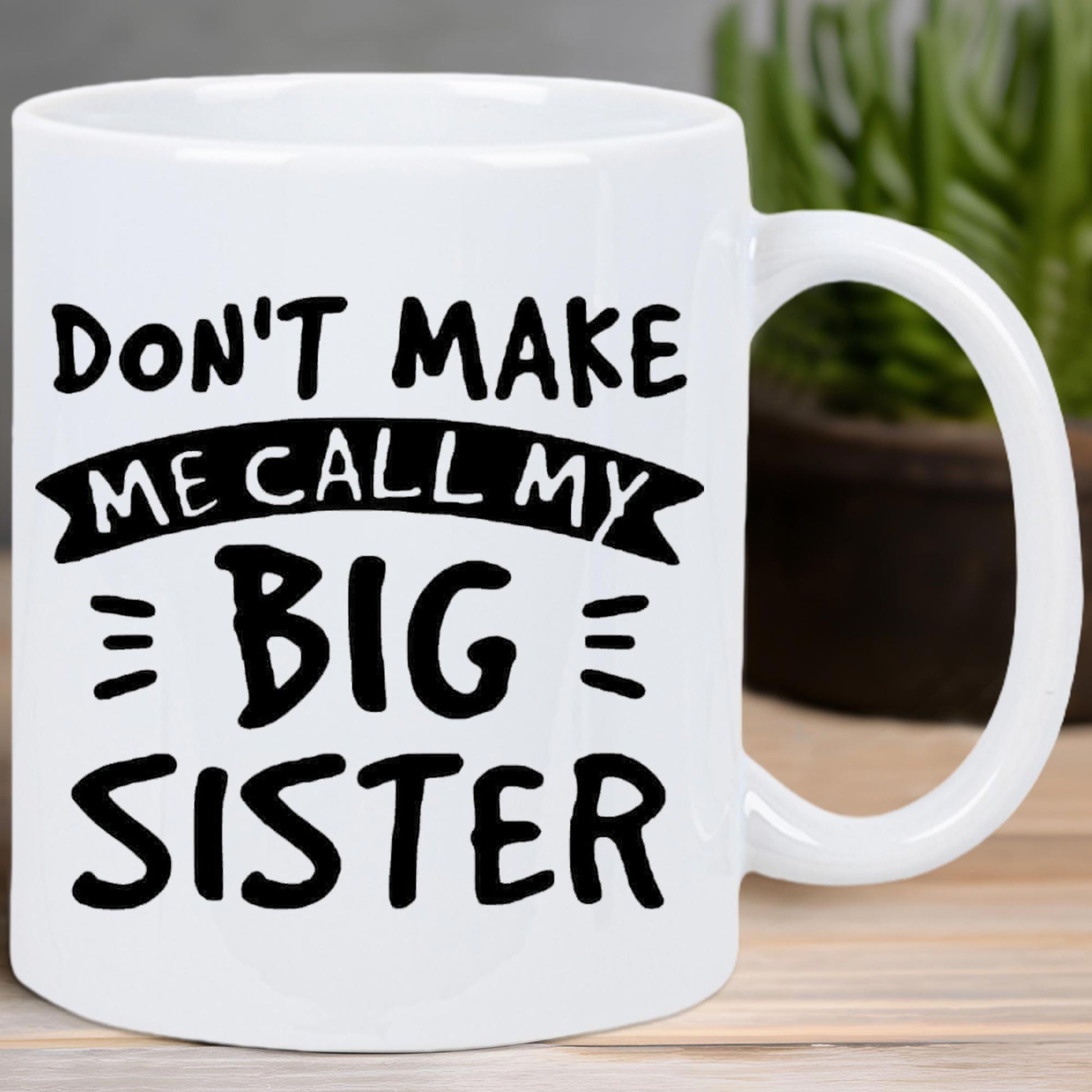 Tailorly White Ceramic 11 oz Mug - Dont Make Me Call My Big Sister Bold Black Typography Featuring Decorative Ribbon Banner And Minimalist Accent Lines Big Sister