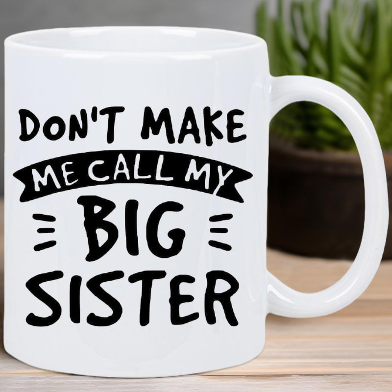 Tailorly White Ceramic 11 oz Mug - Dont Make Me Call My Big Sister Bold Black Typography Featuring Decorative Ribbon Banner And Minimalist Accent Lines Big Sister