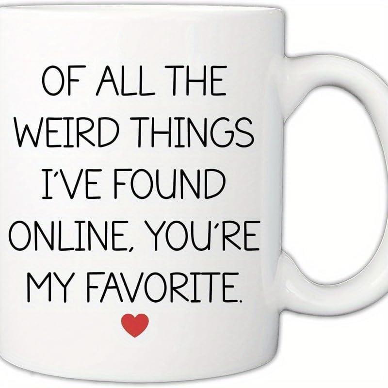 Tailorly White Ceramic 11 oz Mug - Of All The Weird Things Ive Found Online Youre My Favorite Minimalist Black Sans Serif Text Lettering Centered Above A Heart