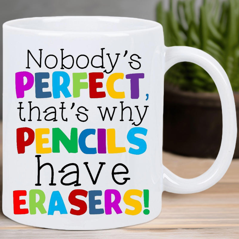 Tailorly White Ceramic 11 oz Mug - Nobodys Perfect Thats Why Pencils Have Erasers Vibrant Playful Typography Featuring Colorful Rainbow Letters Inspirational Quote