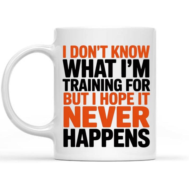 Tailorly White Ceramic 11 oz Mug - I Dont Know What Im Training For But I Hope It Never Happens Sturdy White Ceramic Vessel Featuring Bold Black And Orange