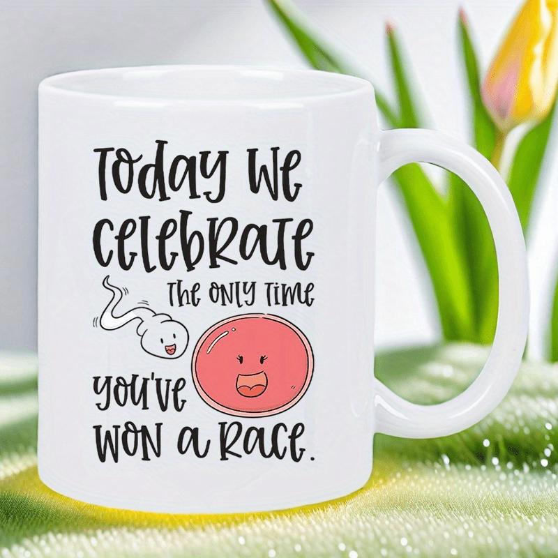 Tailorly White Ceramic 11 oz Mug - Today We Celebrate The Only Time Youve Won A Race Funny Biological Illustration With Smiling Sperm Swimming Towards Pink Round