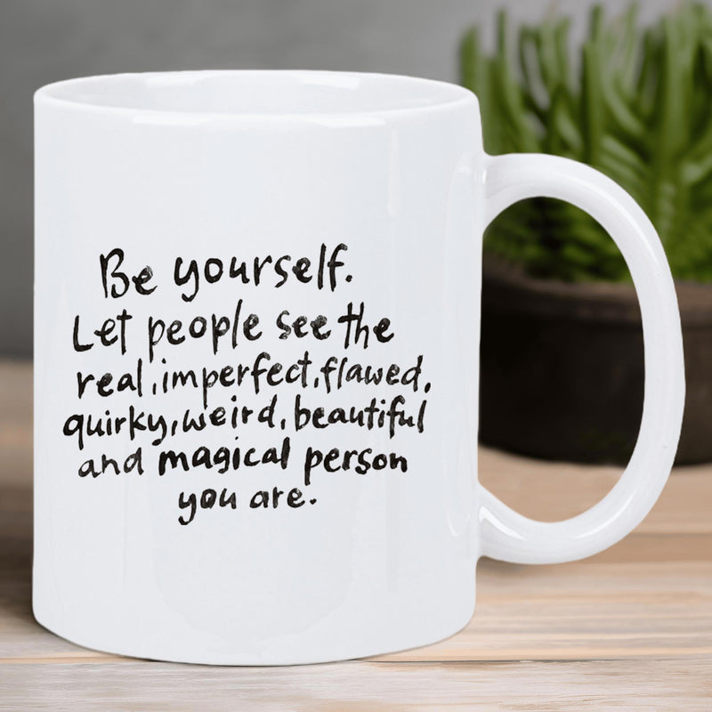 Tailorly White Ceramic 11 oz Mug - Be Yourself Let People See The Real Imperfect Flawed Quirky Weird Beautiful And Magical Person You Are Inspirational Handwritten