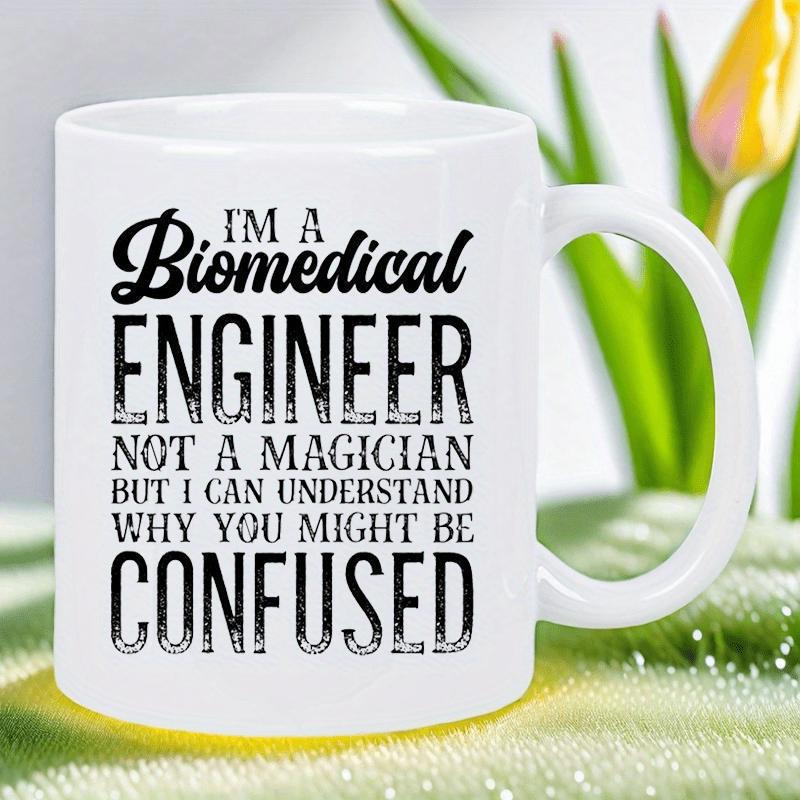 Tailorly White Ceramic 11 oz Mug - Im A Biomedical Engineer Not A Magician But I Can Understand Why You Might Be Confused Simple Black Typography Design Featuring