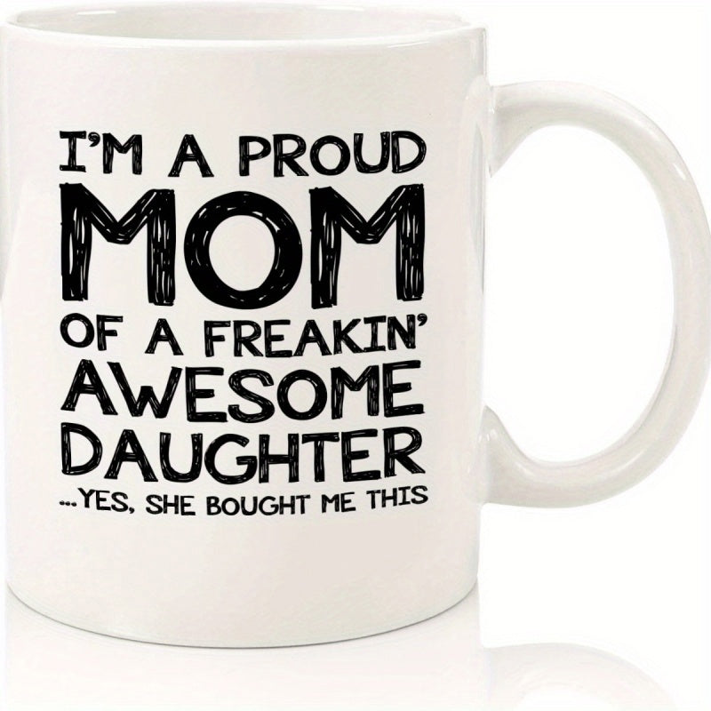 Tailorly White Ceramic 11 oz Mug - Im A Proud Mom Of A Freakin Awesome Daughter Yes She Bought Me This Bold Black Hand Drawn Typography Against Clean Minimalist
