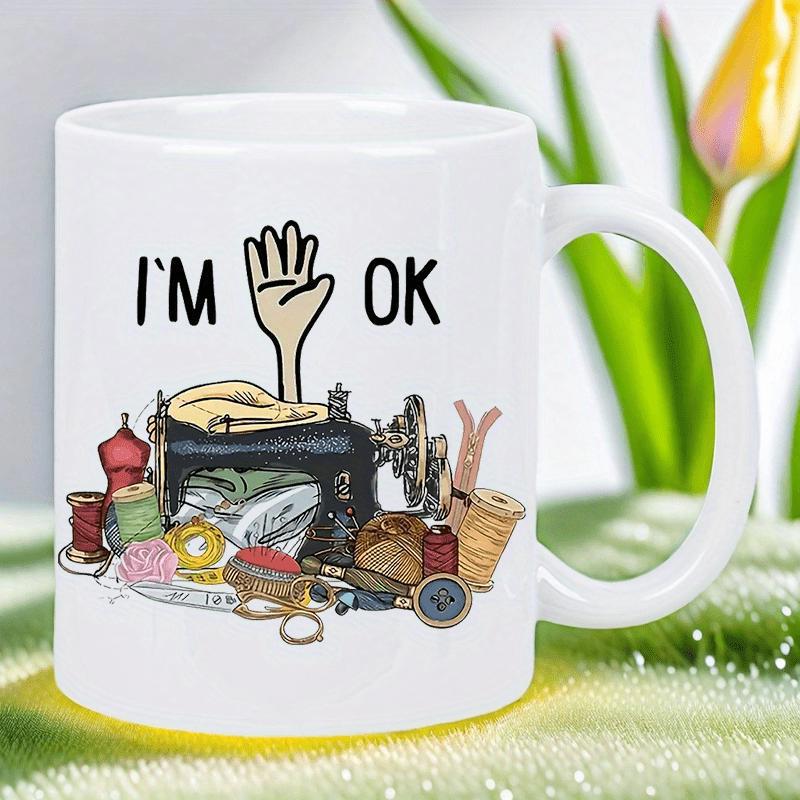Tailorly White Ceramic 11 oz Mug - I M OK Antique Vintage Sewing Tools Scattered Around A Classic Black Sewing Machine