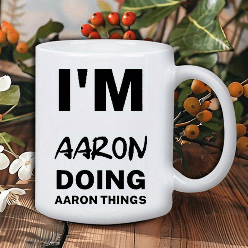 Tailorly White Ceramic 11 oz Mug - Im Aaron Doing Aaron Things Bold Black Typography Printed On Clean