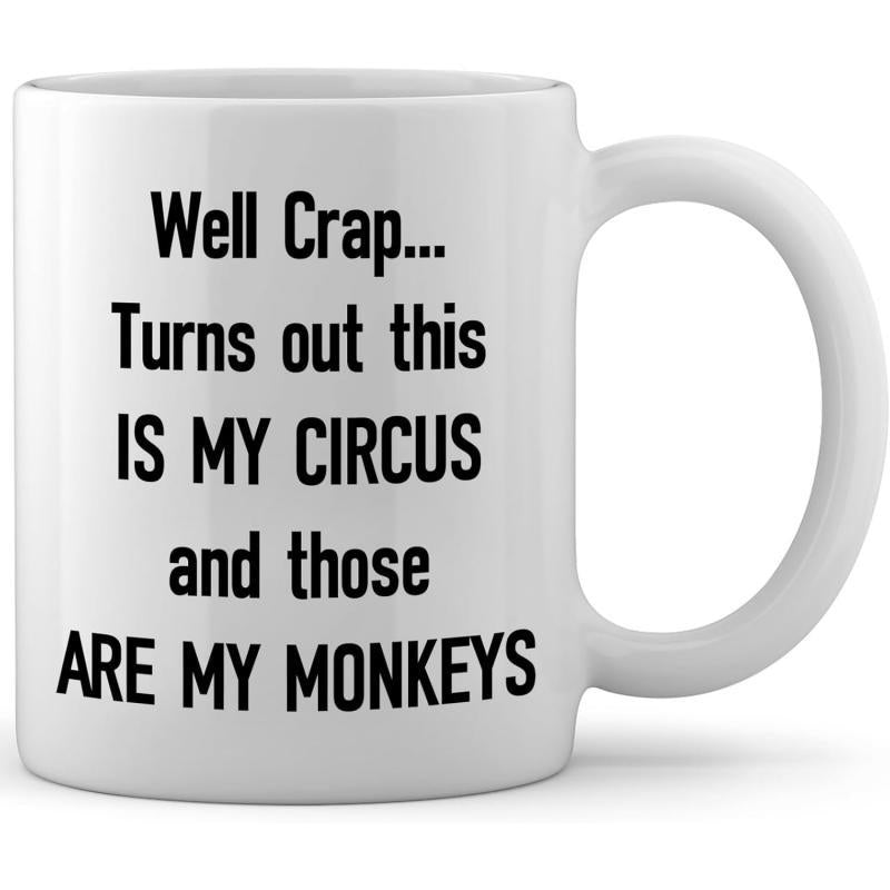 Tailorly White Ceramic 11 oz Mug - Well Crap Turns Out This Is My Circus And Those Are My Monkeys Minimalist White Ceramic Vessel Featuring Bold Black Humorous