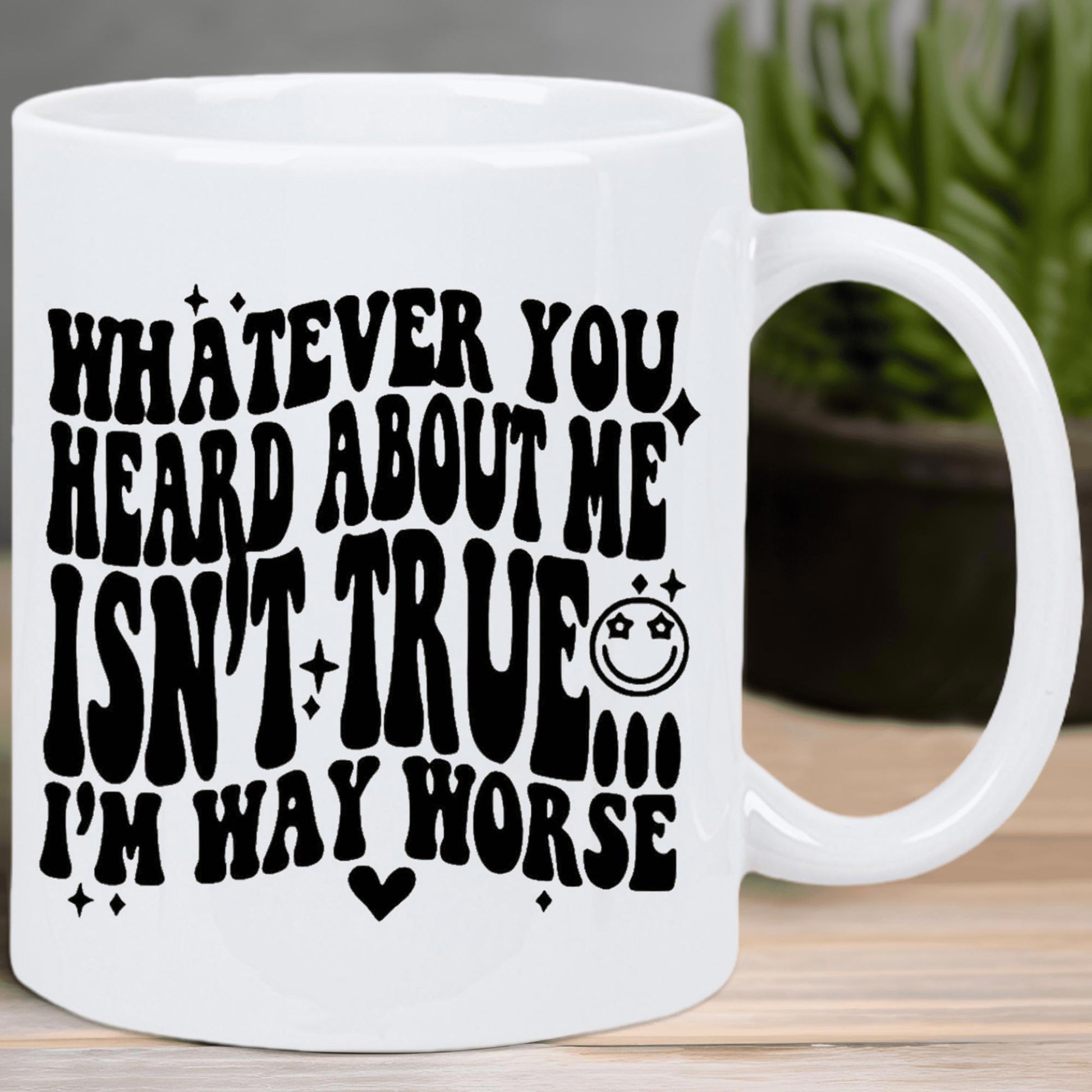 Tailorly White Ceramic 11 oz Mug - Whatever You Heard About Me Isnt True Im Way Worse Retro Wavy Style Black Letters Featuring Cute Icons Mug