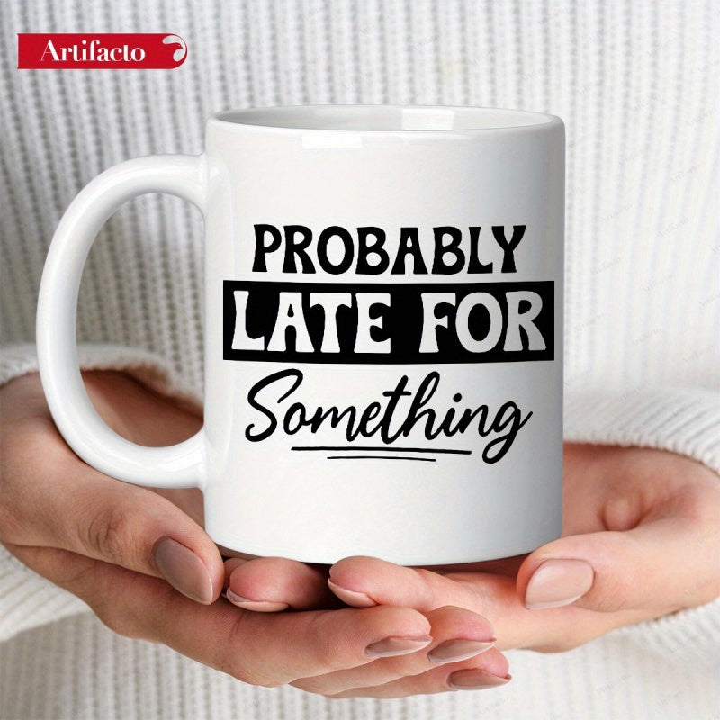Tailorly White Ceramic 11 oz Mug - Probably Late For Something Sleek Featuring Bold Black Text And Cursive Font Mug