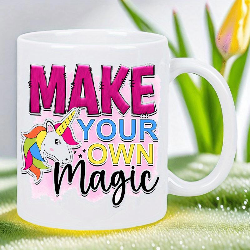 Tailorly White Ceramic 11 oz Mug - Make Your Own Magic Vibrant Rainbow Mane Under Whimsical Pink And Blue Motivational Words Unicorn