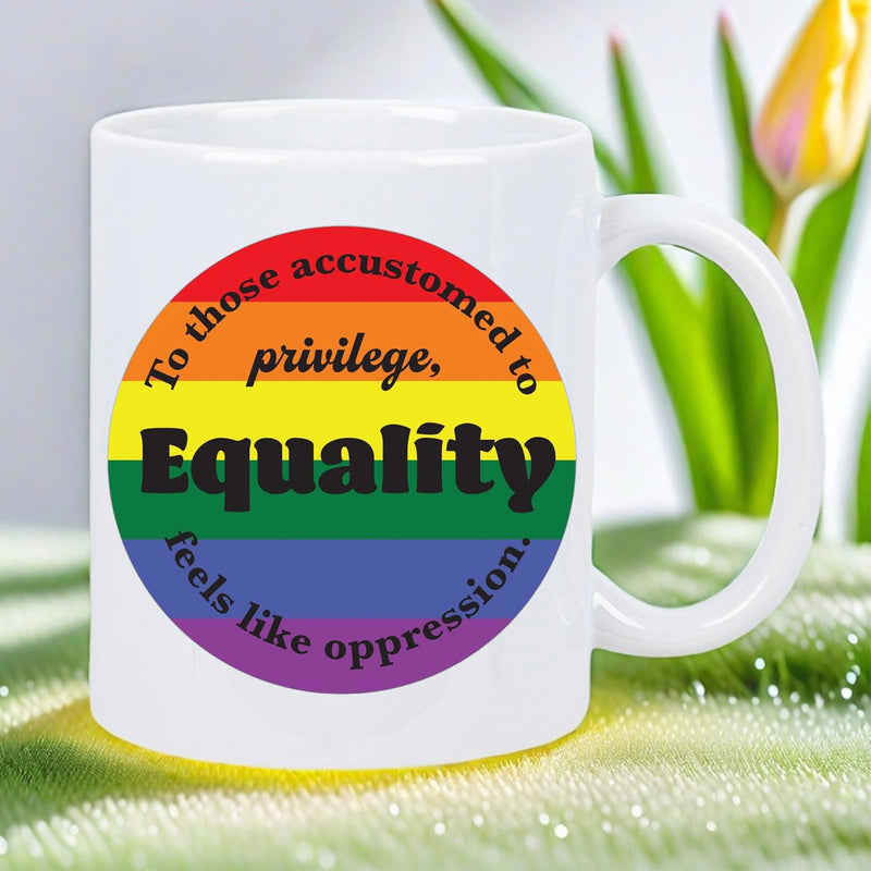 Tailorly White Ceramic 11 oz Mug - To Those Accustomed To Privilege Equality Feels Like Oppression Vibrant Circular Pride Rainbow Stripes Representing Inclusion