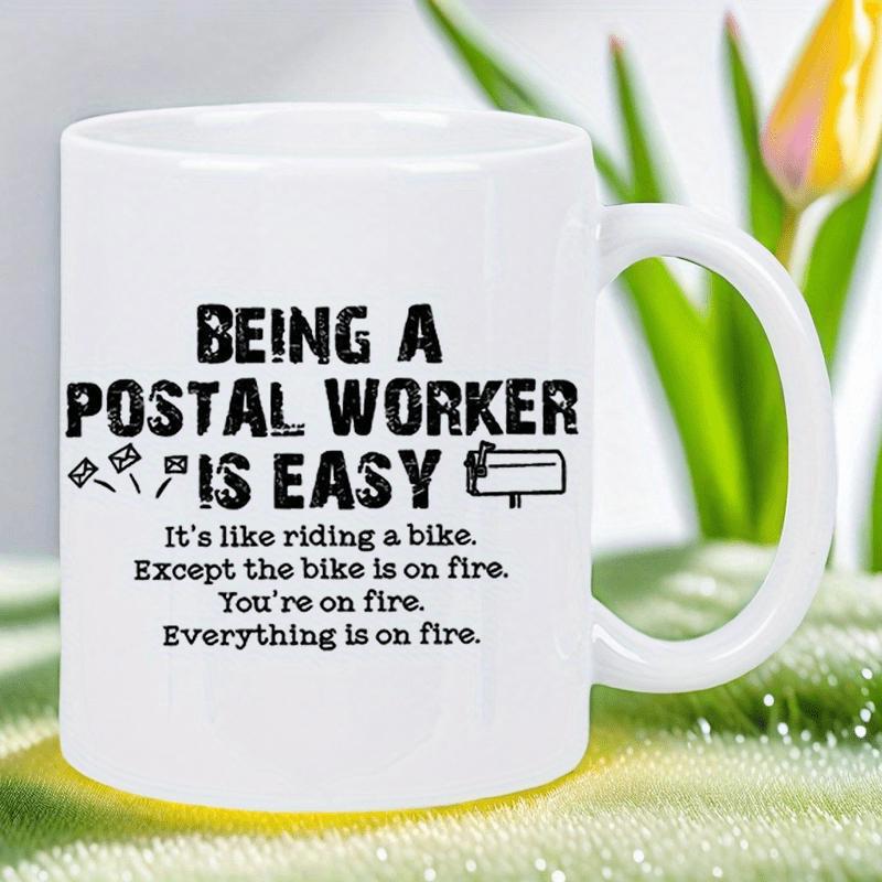 Tailorly White Ceramic 11 oz Mug - Being A Postal Worker Is Easy It's Like Riding A Bike Except The Bike Is On Fire You're On Fire Everything Is On Fire Small