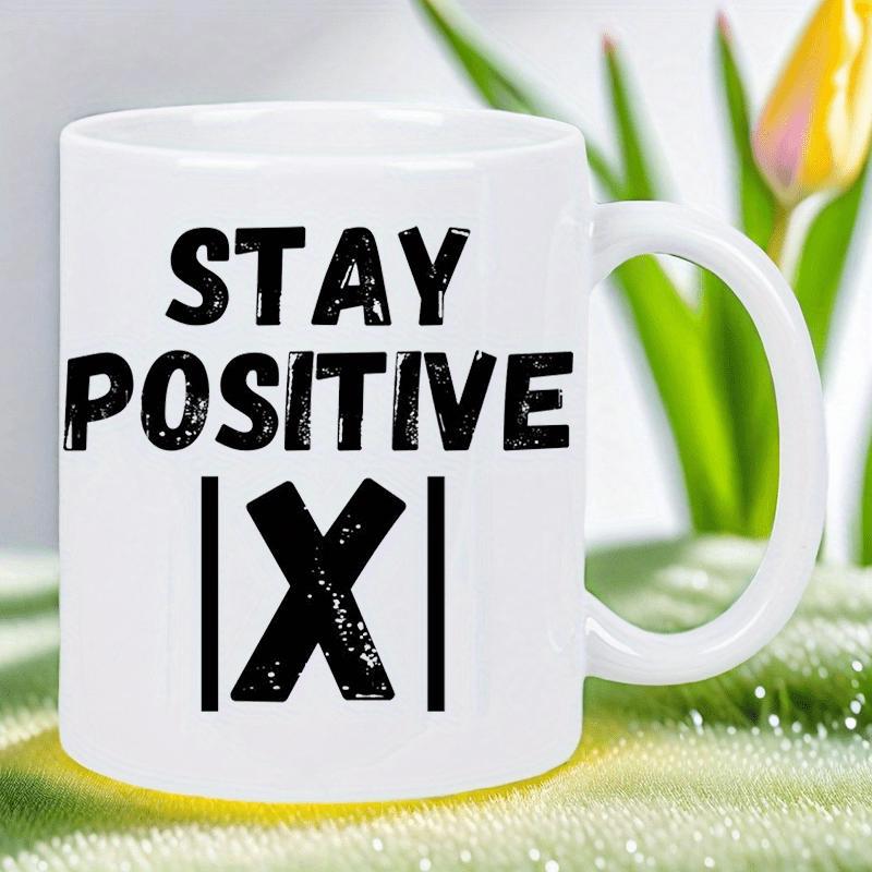 Tailorly White Ceramic 11 oz Mug - Stay Positive Minimalist Ceramic Surface Featuring Bold Black Typography And Math Concept Mug