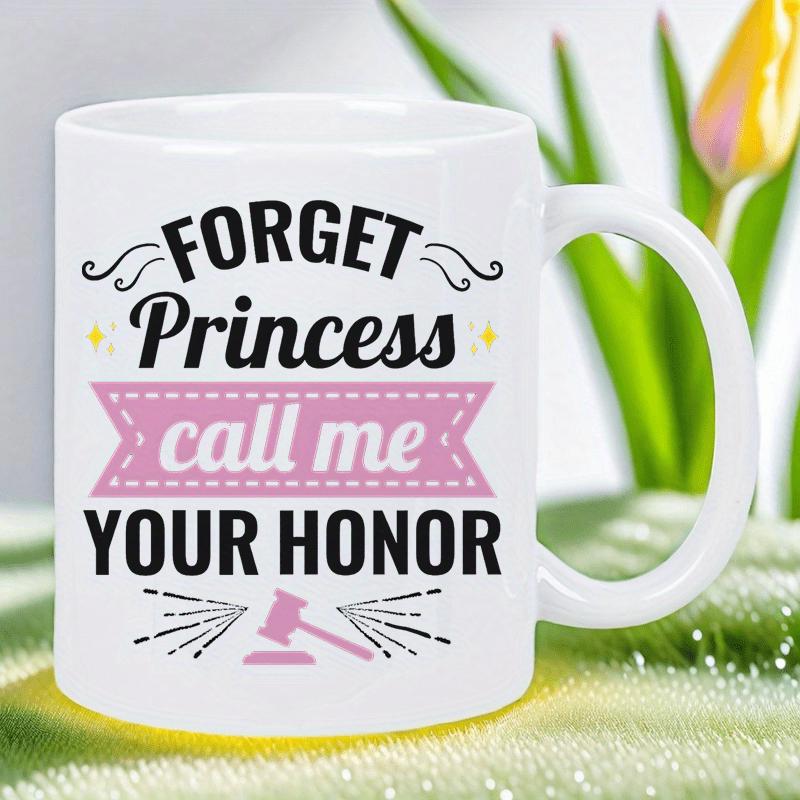 Tailorly White Ceramic 11 oz Mug - Forget Princess Call Me Your Honor Empowerment Slogan With Pink Banner And Judicial Justice Symbol Gavel