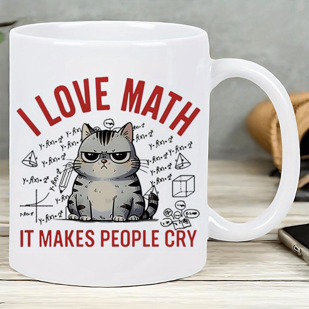 Tailorly White Ceramic 11 oz Mug - I Love Math It Makes People Cry Grumpy Grey Tabby Sitting Among Complex Formulas And Geometric Shapes Cat
