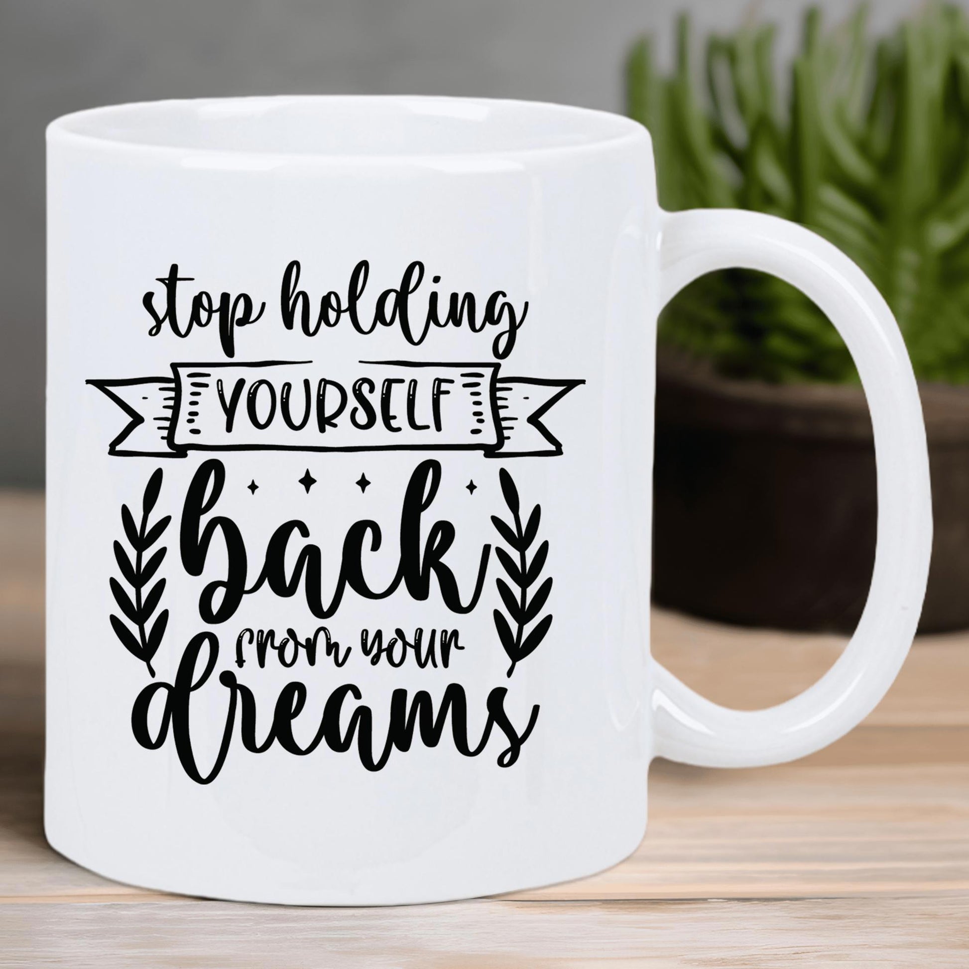 Tailorly White Ceramic 11 oz Mug - Stop Holding Yourself Back From Your Dreams Motivational Script With Decorative Banners And Elegant Leafy Branches Lettering