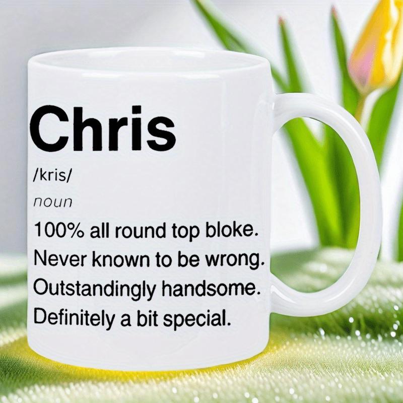Tailorly White Ceramic 11 oz Mug - Chris Noun 100% All Round Top Bloke Never Known To Be Wrong Outstandingly Handsome Definitely A Bit Special Minimalist White