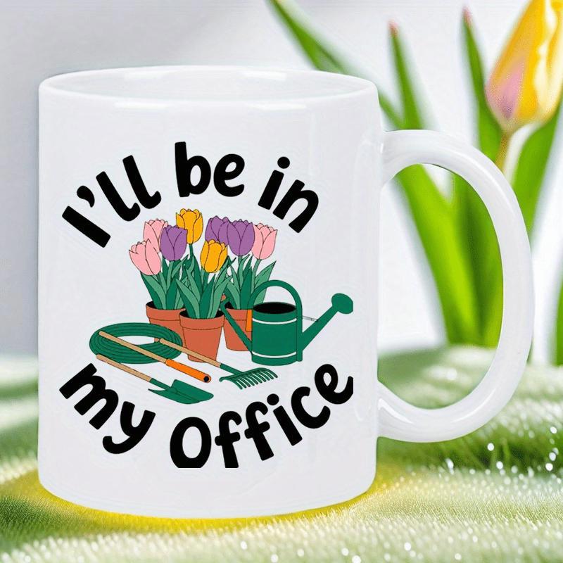 Tailorly White Ceramic 11 oz Mug - Ill Be In My Office Vibrant Tulips In Pots Surrounded By Watering Can And Garden Tools Garden