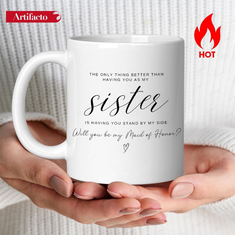 Tailorly White Ceramic 11 oz Mug - The Only Thing Better Than Having You As My Sister Is Having You Stand By My Side Will You Be My Maid Of Honor Elegant Script