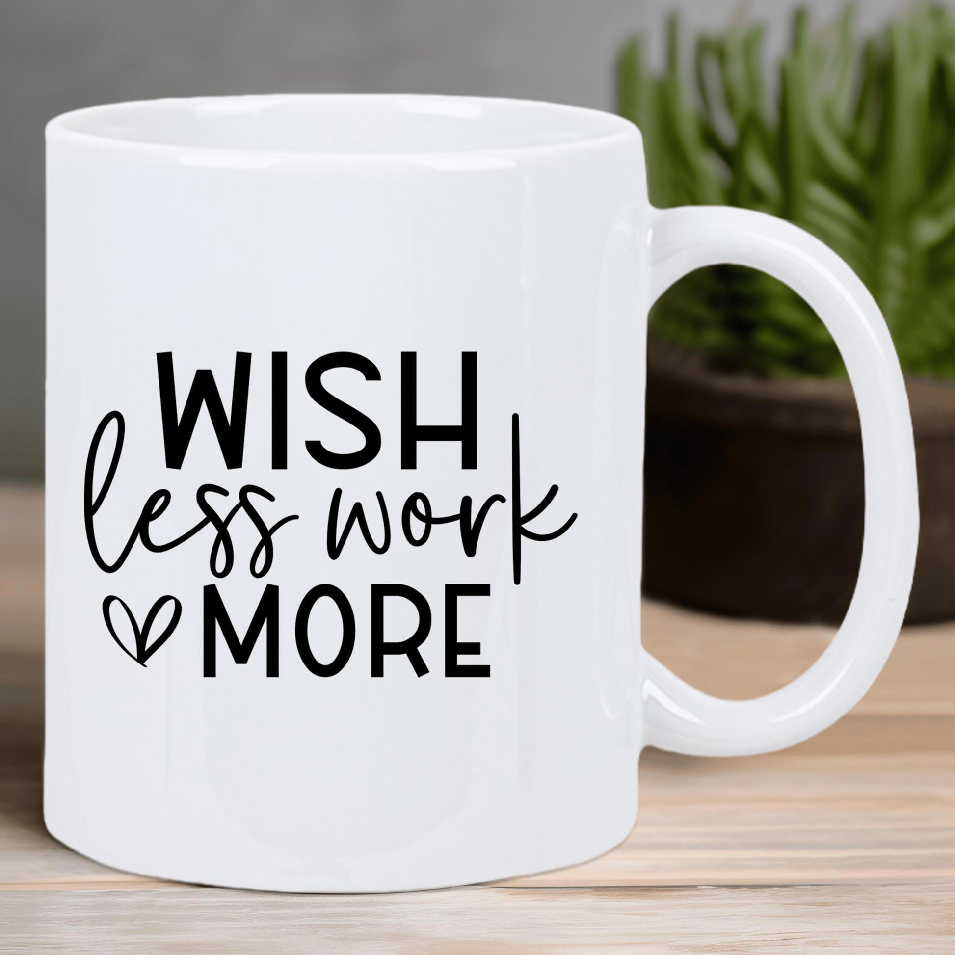Tailorly White Ceramic 11 oz Mug - Wish Less Work More Elegant Displaying Inspiring Minimalist Typography And Heart Mug