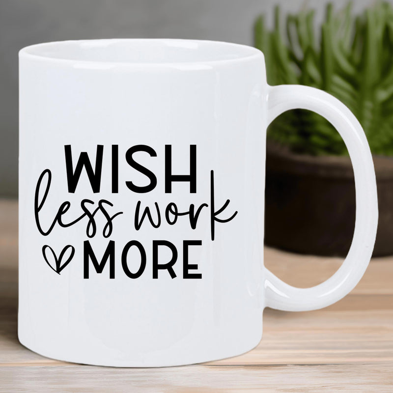 Tailorly White Ceramic 11 oz Mug - Wish Less Work More Elegant Displaying Inspiring Minimalist Typography And Heart Mug