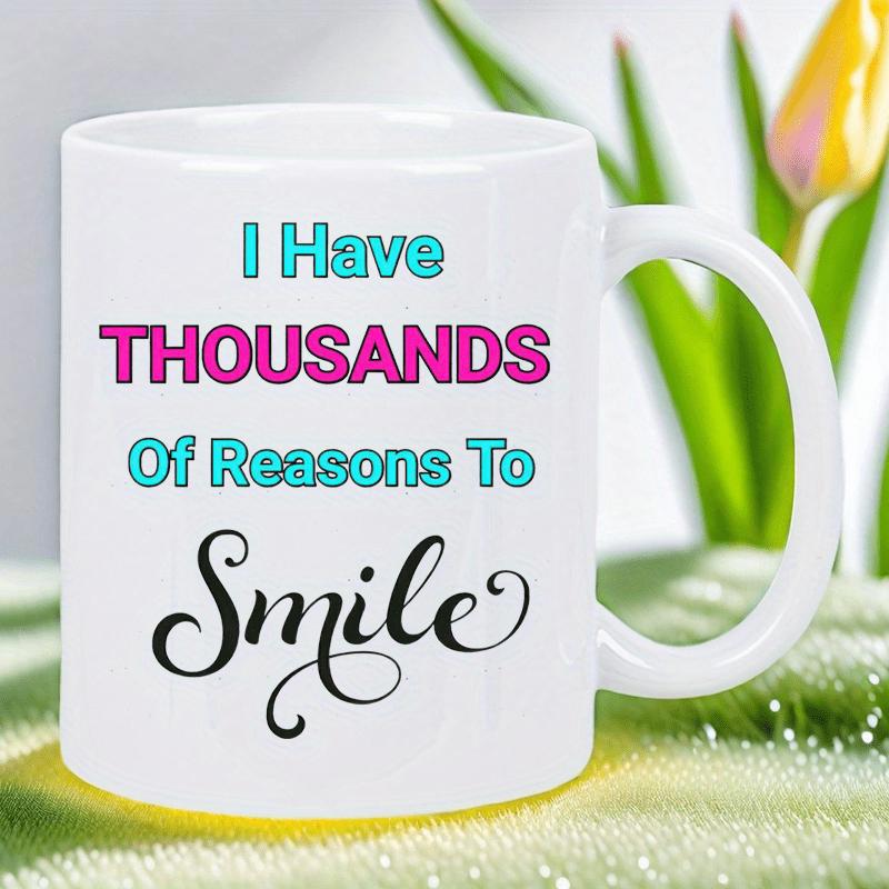 Tailorly White Ceramic 11 oz Mug - I Have Thousands Of Reasons To Smile Minimalist Ceramic Vessel Featuring Stylish Vibrant Typography Script Uplifting Quote Mug