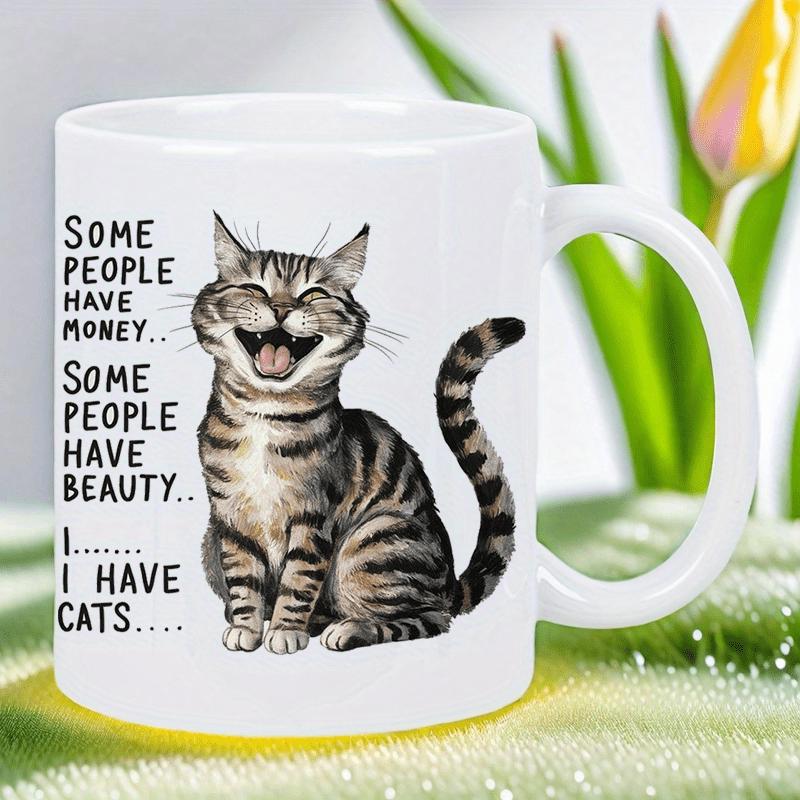 Tailorly White Ceramic 11 oz Mug - Some People Have Money Some People Have Beauty I I Have Cats Happy Sitting Striped Tabby Cat Showing A Playful Laughing