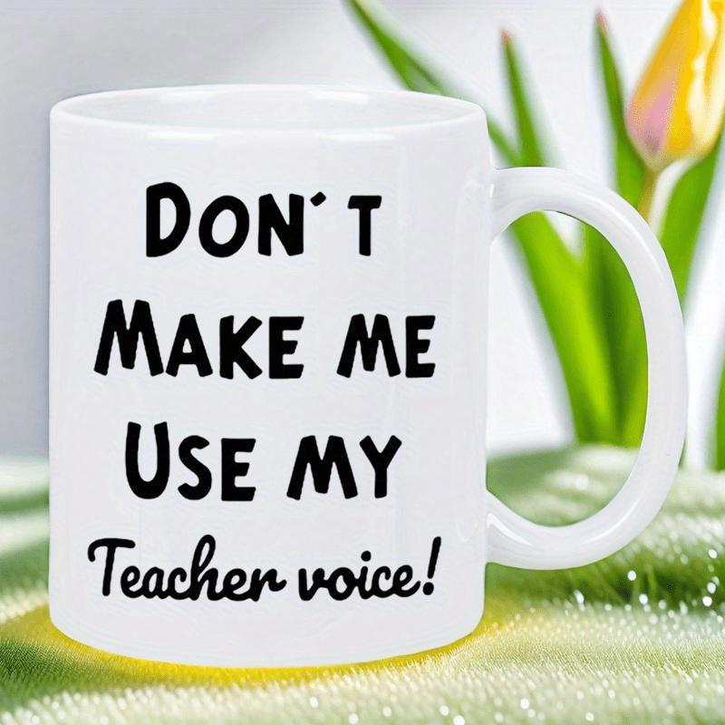Tailorly White Ceramic 11 oz Mug - Don't Make Me Use My Teacher Voice Classic Cylindrical White Ceramic Cup With Bold Black Minimalist Lettering Mug