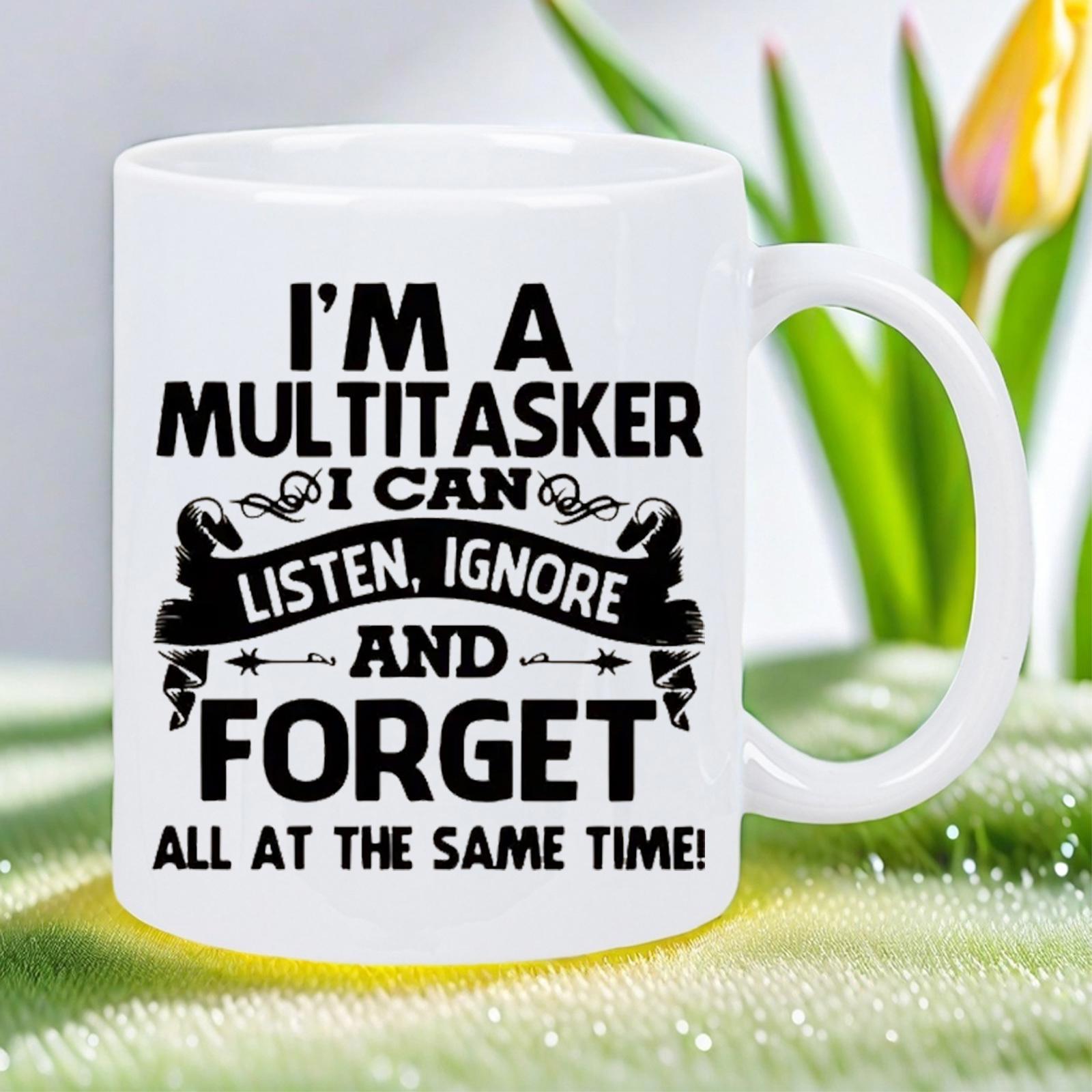 Tailorly White Ceramic 11 oz Mug - I M A Multitasker I Can Listen Ignore And Forget All At The Same Time Elegant Featuring Bold Black Typographic Quote With