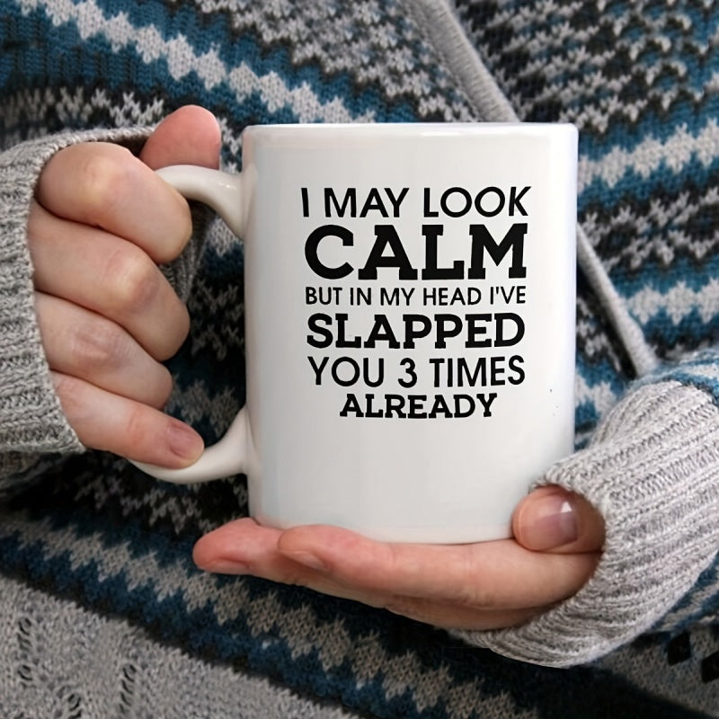 Tailorly White Ceramic 11 oz Mug - I May Look Calm But In My Head Ive Slapped You 3 Times Already Simple Bold Typography Centered On A Clean Smooth Surface