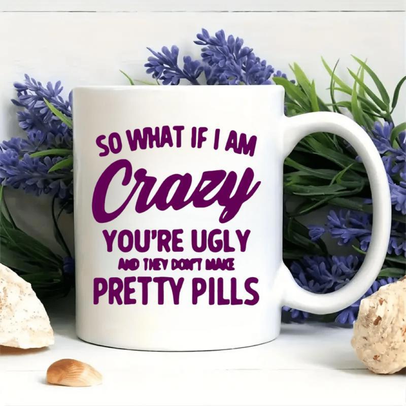 Tailorly White Ceramic 11 oz Mug - So What If I Am Crazy Youre Ugly And They Dont Make Pretty Pills Minimalist White Surface Featuring Elegant Purple Typography