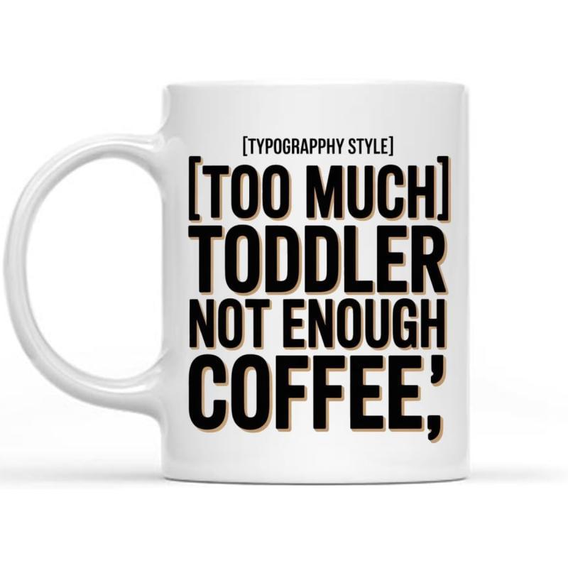 Tailorly White Ceramic 11 oz Mug - Too Much Toddler Not Enough Coffee Bold Black Modern Typography On Minimalist White Background Mug