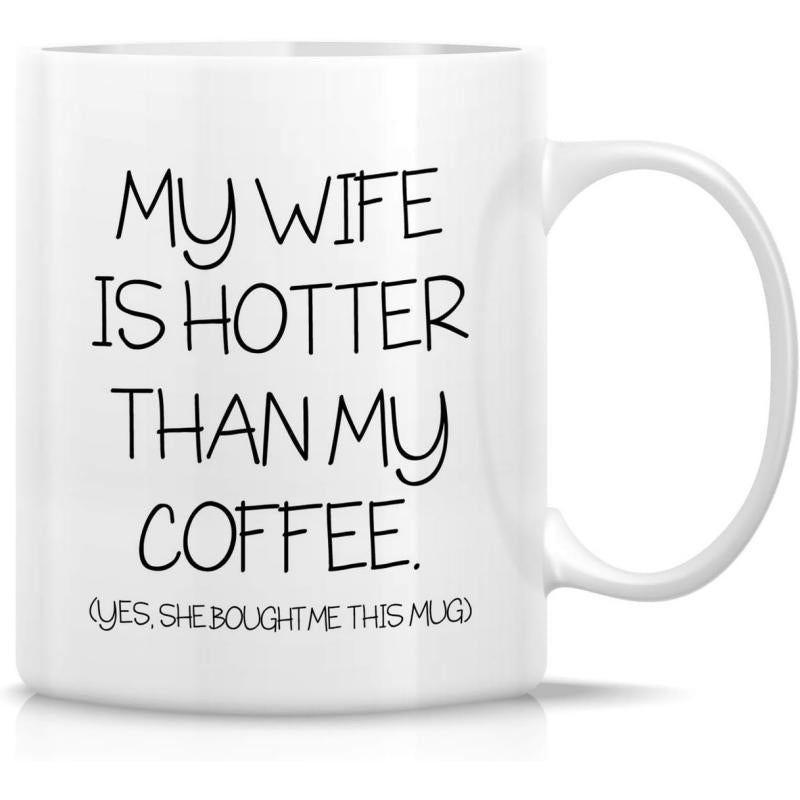 Tailorly White Ceramic 11 oz Mug - My Wife Is Hotter Than My Coffee Yes She Bought Me This Mug Simple Black Minimalist Handwritten Font Centered On A Smooth