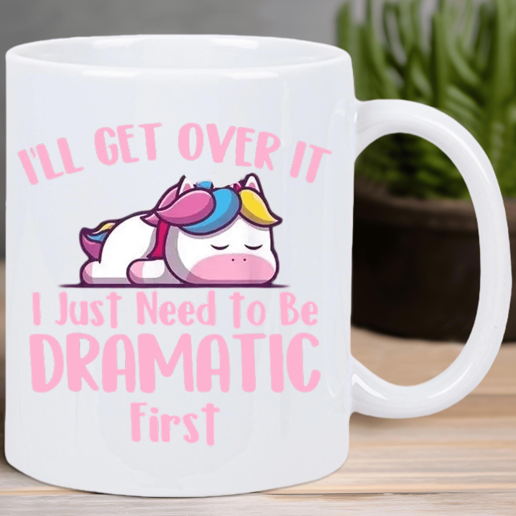 Tailorly White Ceramic 11 oz Mug - Ill Get Over It I Just Need To Be Dramatic First Resting Cartoon Creature With Colorful Mane Lying Flat On White Background