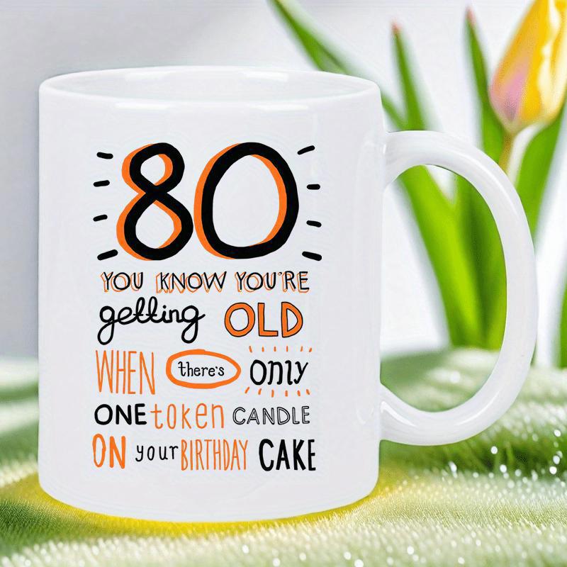 Tailorly White Ceramic 11 oz Mug - 80 You Know Youre Getting Old When Theres Only One Token Candle On Your Birthday Cake Bold Artistic Numbers With Decorative
