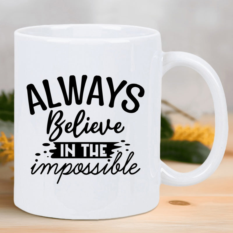 Tailorly White Ceramic 11 oz Mug - Always Believe In The Impossible Minimalist Black Lettering Set Against A Clean Ceramic Surface Mug