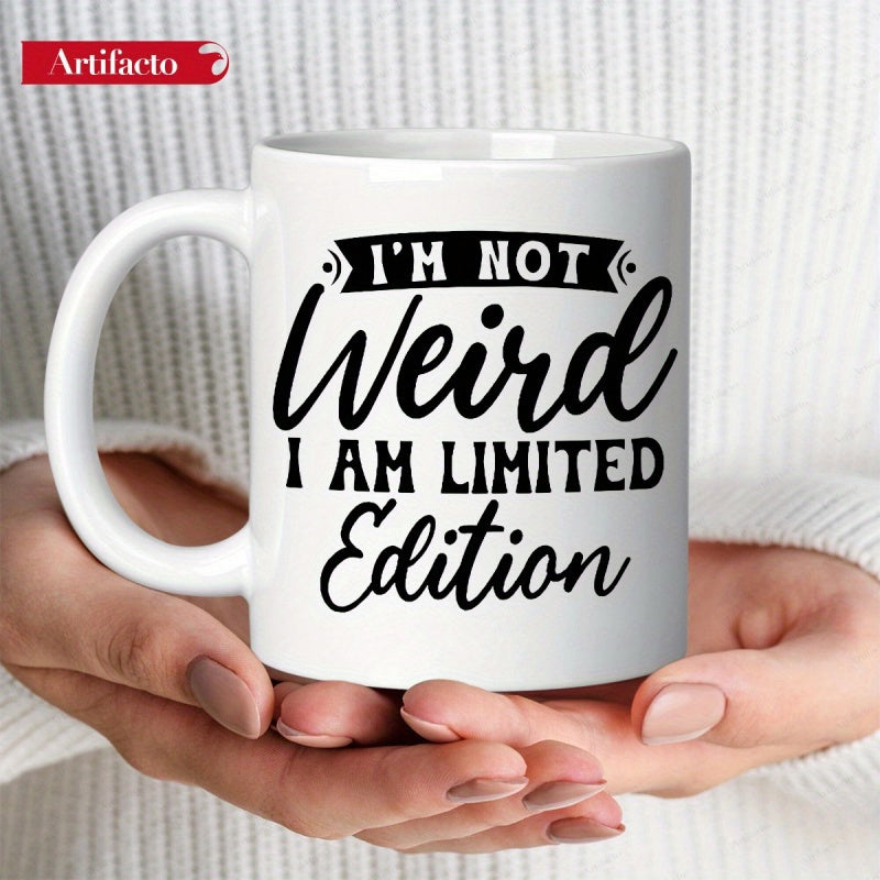 Tailorly White Ceramic 11 oz Mug - I Am Not Weird I Am Limited Edition Elegant Black Script Typography Over Clean White Background Mug