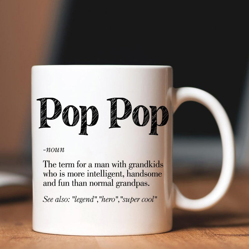 Tailorly White Ceramic 11 oz Mug - Pop Pop The Term For A Man With Grandkids Who Is More Intelligent Handsome And Fun Than Normal Grandpas See Also Legend Hero