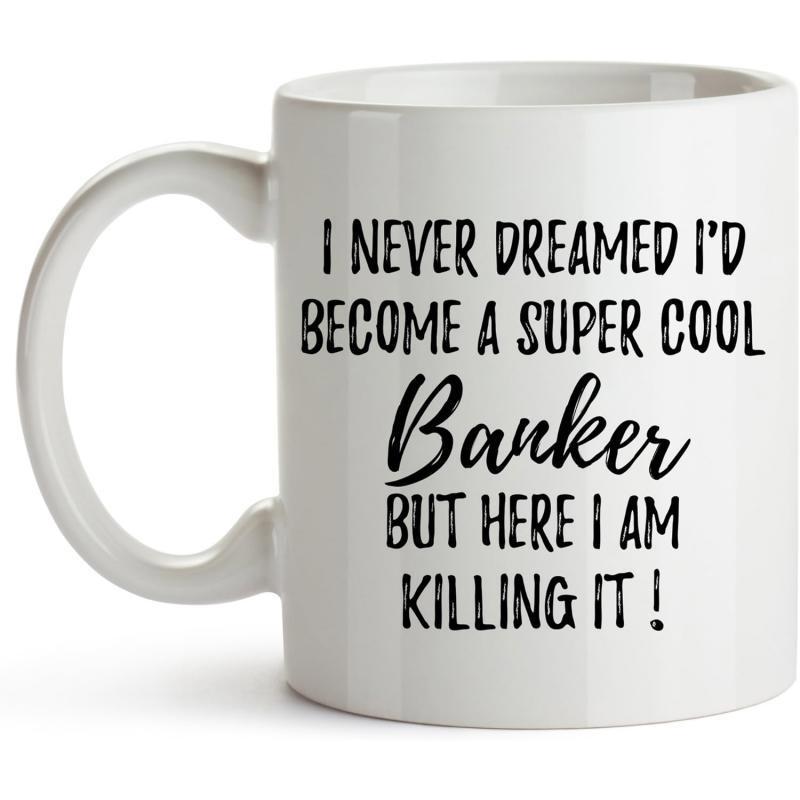 Tailorly White Ceramic 11 oz Mug - I Never Dreamed I'd Become A Super Cool Banker But Here I Am Killing It Minimalist White Ceramic Vessel With Bold Black Script