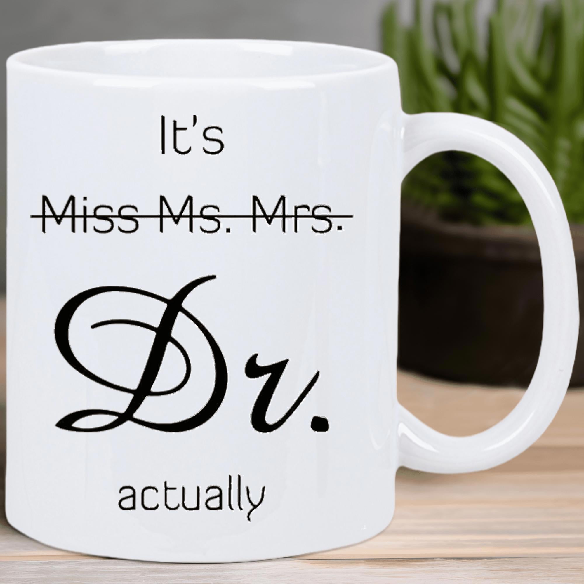 Tailorly White Ceramic 11 oz Mug - Its Miss Ms Mrs Dr Actually Clean Minimalist Typography Design Featuring Elegant Calligraphy Achievement Style Mug