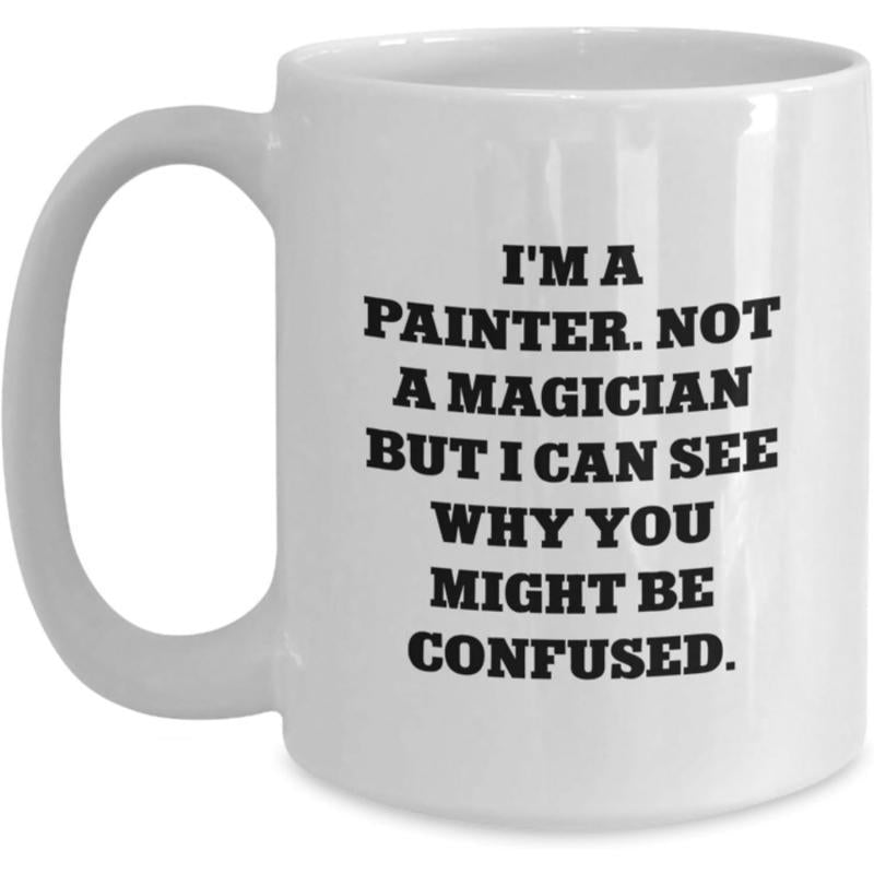 Tailorly White Ceramic 11 oz Mug - I'm A Painter Not A Magician But I Can See Why You Might Be Confused Simple White Ceramic Vessel Featuring Bold Black Serif