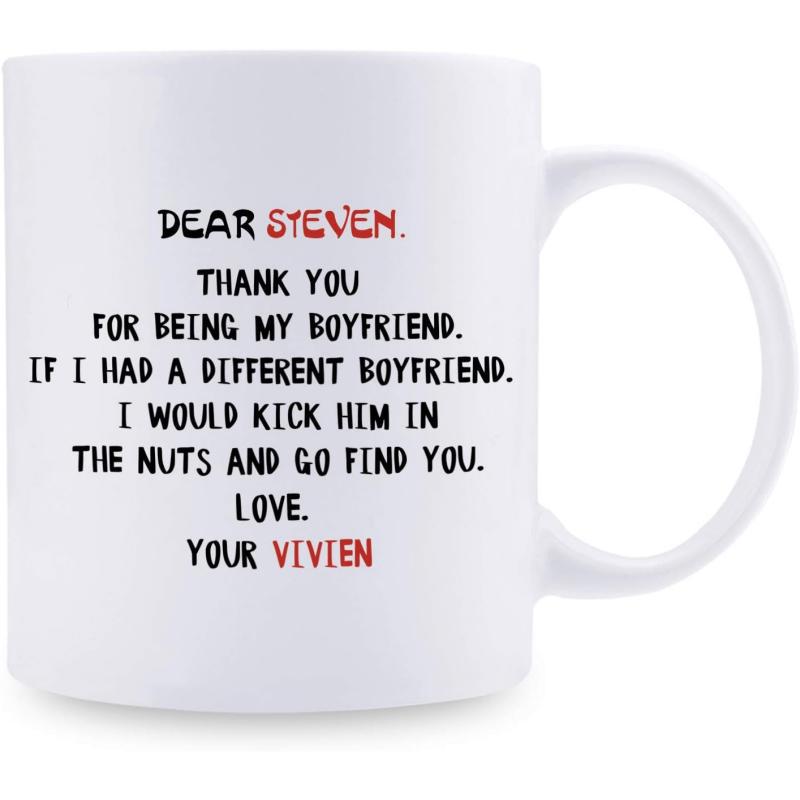 Tailorly White Ceramic 11 oz Mug - Dear Steven Thank You For Being My Boyfriend If I Had A Different Boyfriend I Would Kick Him In The Nuts And Go Find You Love