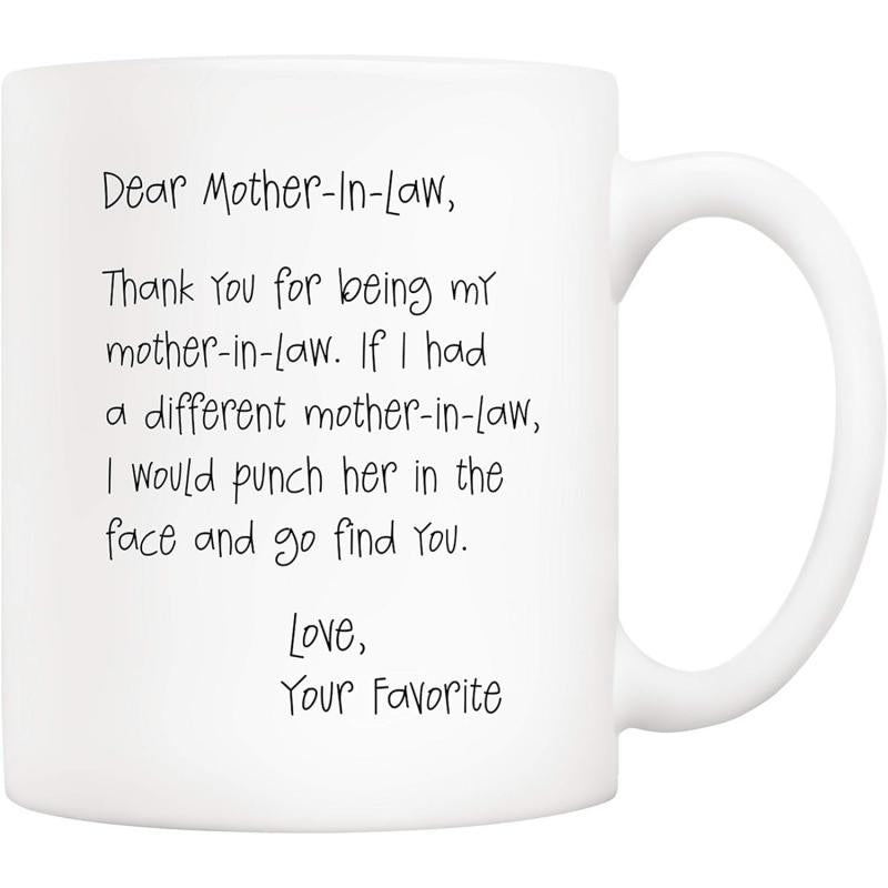 Tailorly White Ceramic 11 oz Mug - Dear Mother In Law Thank You For Being My Mother In Law If I Had A Different Mother In Law I Would Punch Her In The Face And Go